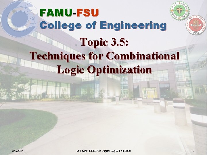 FAMU-FSU College of Engineering Topic 3. 5: Techniques for Combinational Logic Optimization 3/3/2021 M.