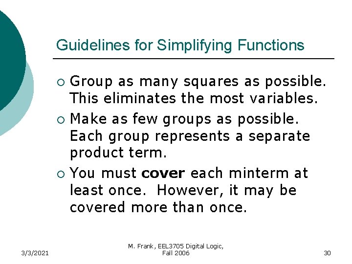 Guidelines for Simplifying Functions Group as many squares as possible. This eliminates the most