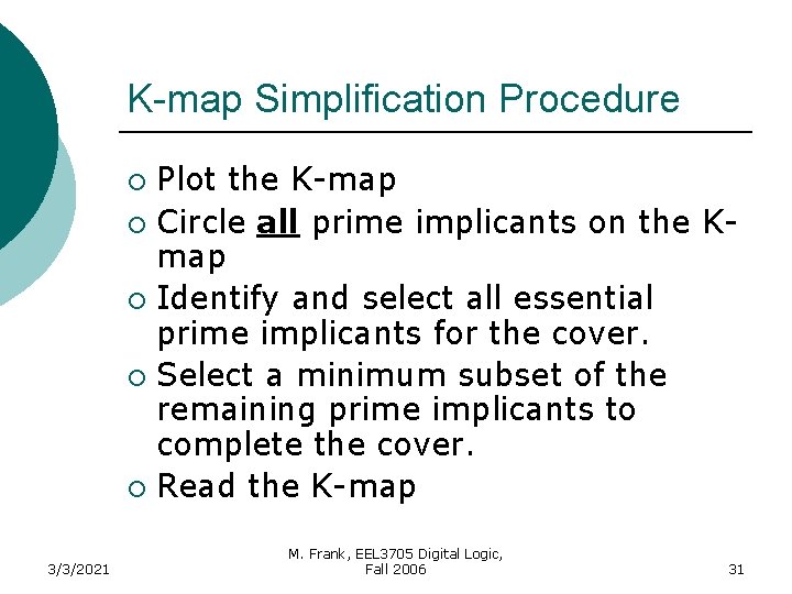 K-map Simplification Procedure Plot the K-map ¡ Circle all prime implicants on the Kmap