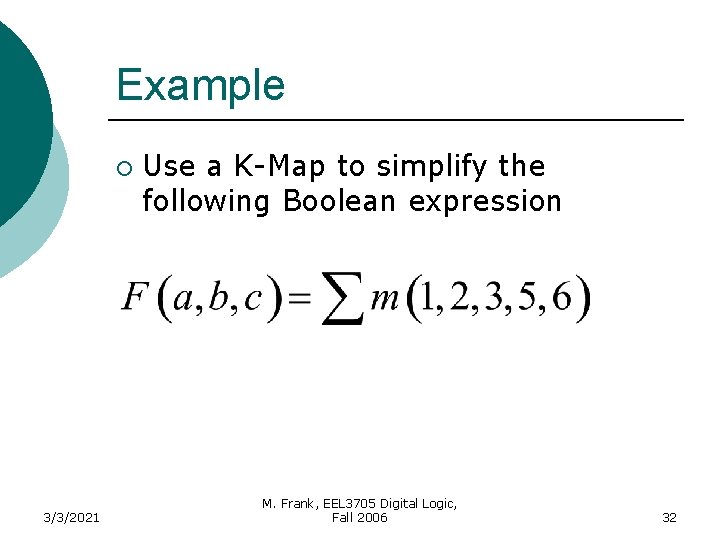 Example ¡ 3/3/2021 Use a K-Map to simplify the following Boolean expression M. Frank,