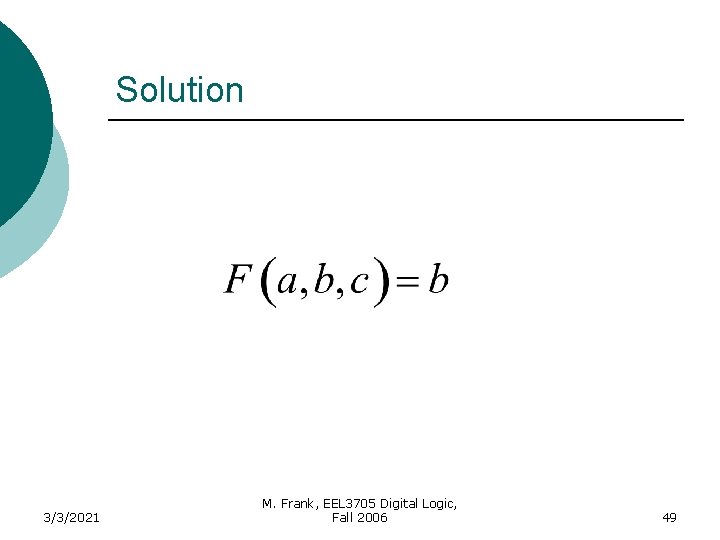 Solution 3/3/2021 M. Frank, EEL 3705 Digital Logic, Fall 2006 49 
