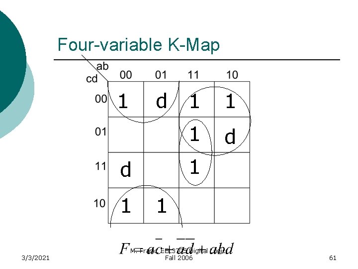 Four-variable K-Map 1 d 3/3/2021 1 1 d 1 1 1 M. Frank, EEL