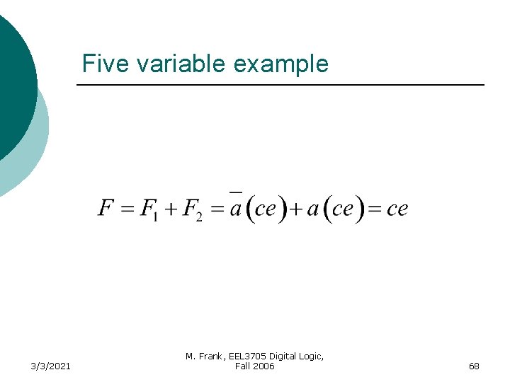 Five variable example 3/3/2021 M. Frank, EEL 3705 Digital Logic, Fall 2006 68 