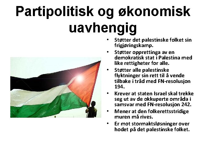 Partipolitisk og økonomisk uavhengig • Støtter det palestinske folket sin frigjøringskamp. • Støtter opprettinga