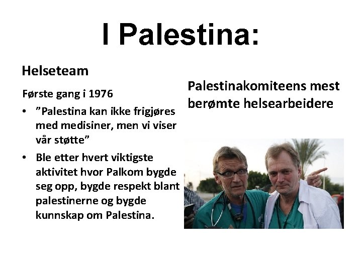 I Palestina: Helseteam Første gang i 1976 • ”Palestina kan ikke frigjøres medisiner, men