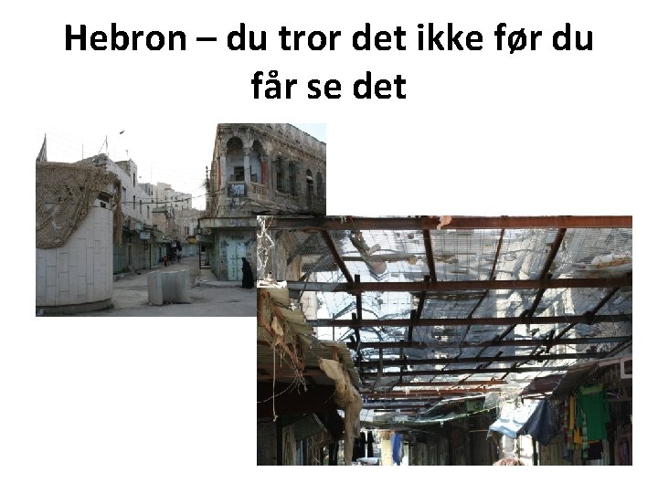 Hebron – du tror det ikke før du får se det 