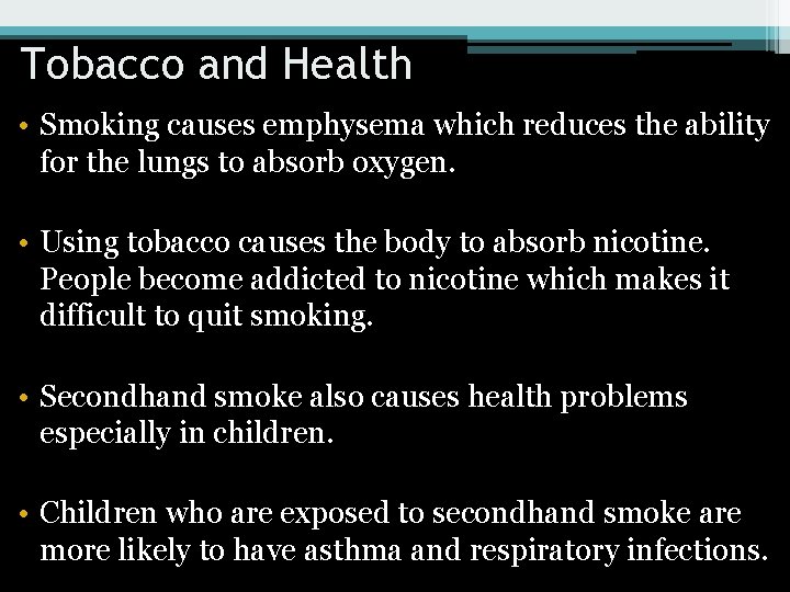Tobacco and Health • Smoking causes emphysema which reduces the ability for the lungs