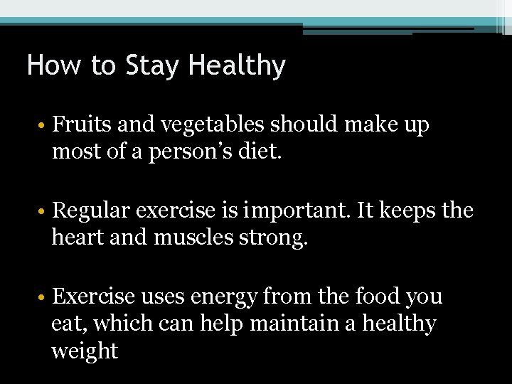 How to Stay Healthy • Fruits and vegetables should make up most of a