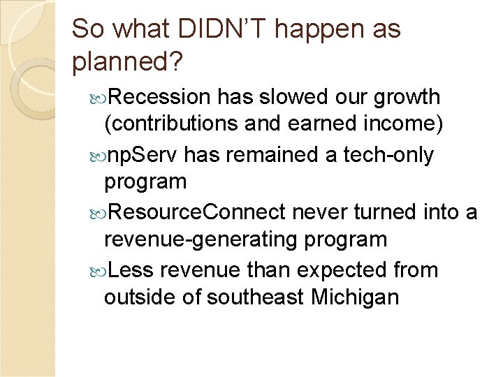 So what DIDN’T happen as planned? Recession has slowed our growth (contributions and earned