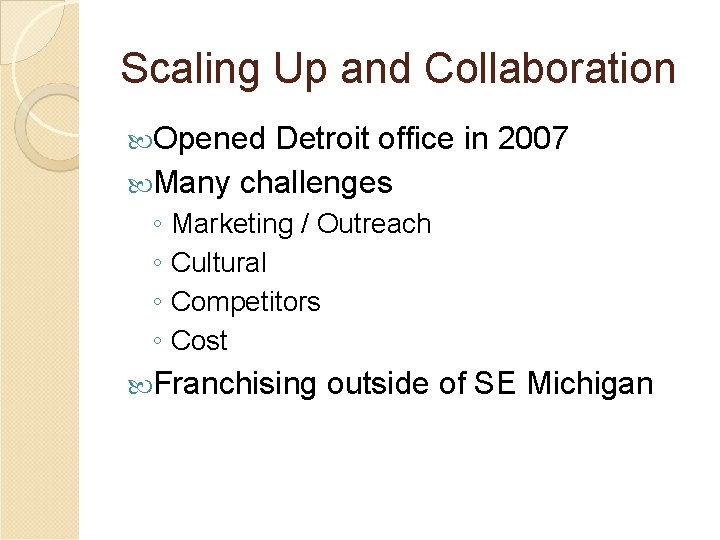 Scaling Up and Collaboration Opened Detroit office in 2007 Many challenges ◦ Marketing /