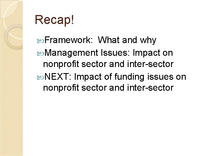 Recap! Framework: What and why Management Issues: Impact on nonprofit sector and inter-sector NEXT: