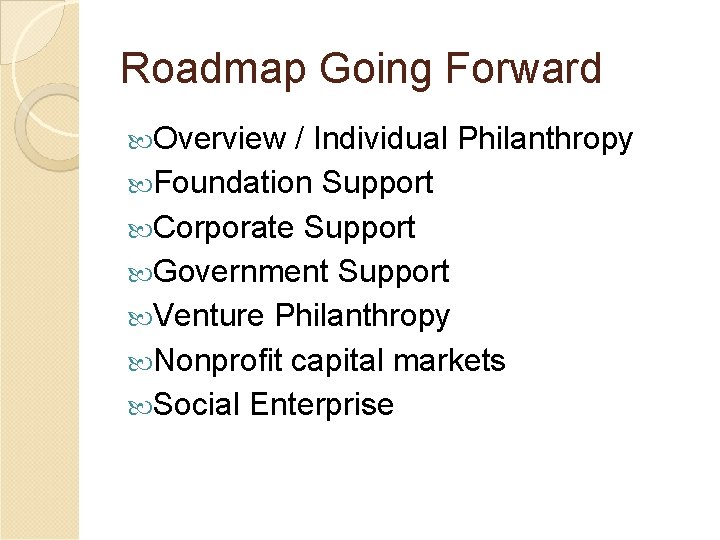 Roadmap Going Forward Overview / Individual Philanthropy Foundation Support Corporate Support Government Support Venture
