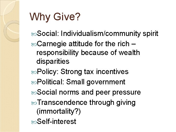 Why Give? Social: Individualism/community spirit Carnegie attitude for the rich – responsibility because of