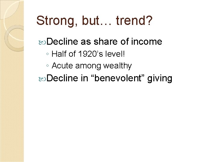 Strong, but… trend? Decline as share of income ◦ Half of 1920’s level! ◦
