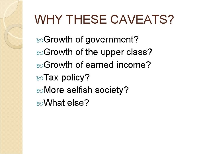 WHY THESE CAVEATS? Growth of government? Growth of the upper class? Growth of earned