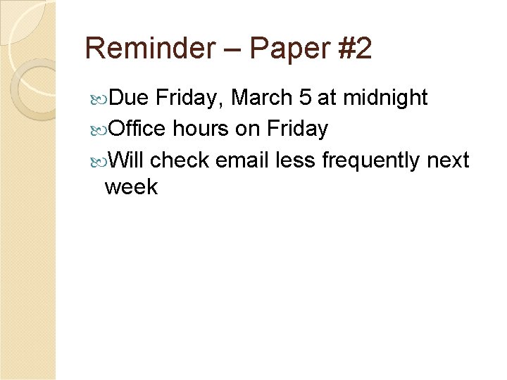 Reminder – Paper #2 Due Friday, March 5 at midnight Office hours on Friday