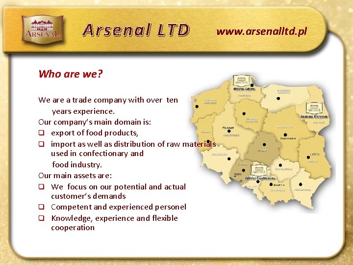 Arsenal LTD Who are we? We are a trade company with over ten years