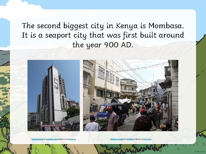 The second biggest city in Kenya is Mombasa. It is a seaport city that