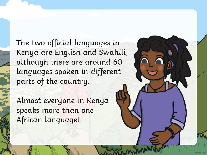 The two official languages in Kenya are English and Swahili, although there around 60