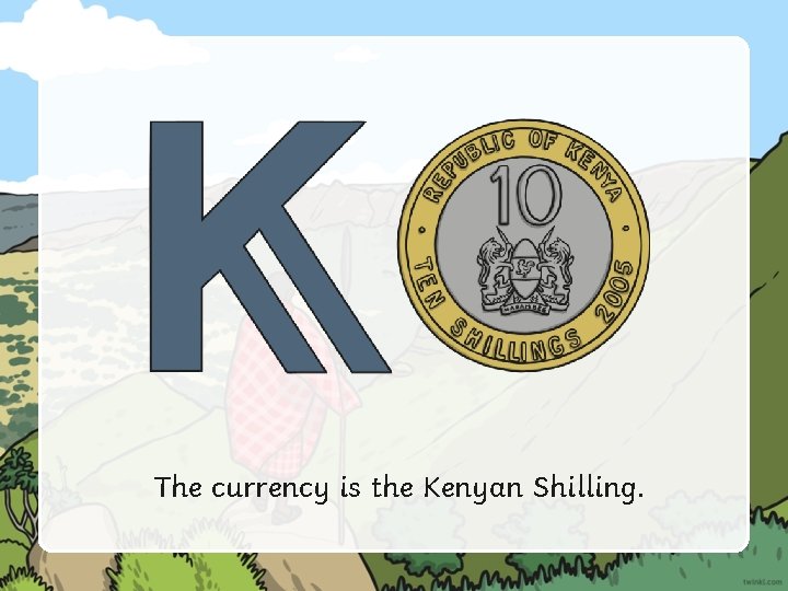 The currency is the Kenyan Shilling. 