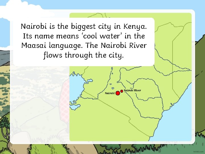 Nairobi is the biggest city in Kenya. Its name means ‘cool water’ in the