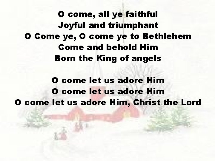 O come, all ye faithful Joyful and triumphant O Come ye, O come ye