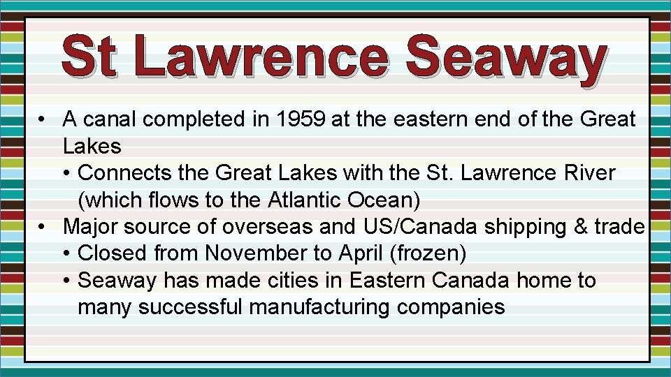 St Lawrence Seaway • A canal completed in 1959 at the eastern end of