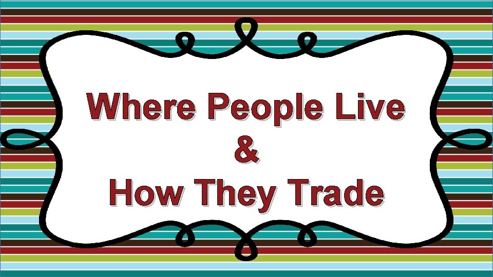 Where People Live & How They Trade 