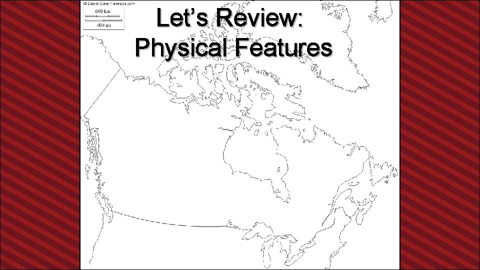 Let’s Review: Physical Features 