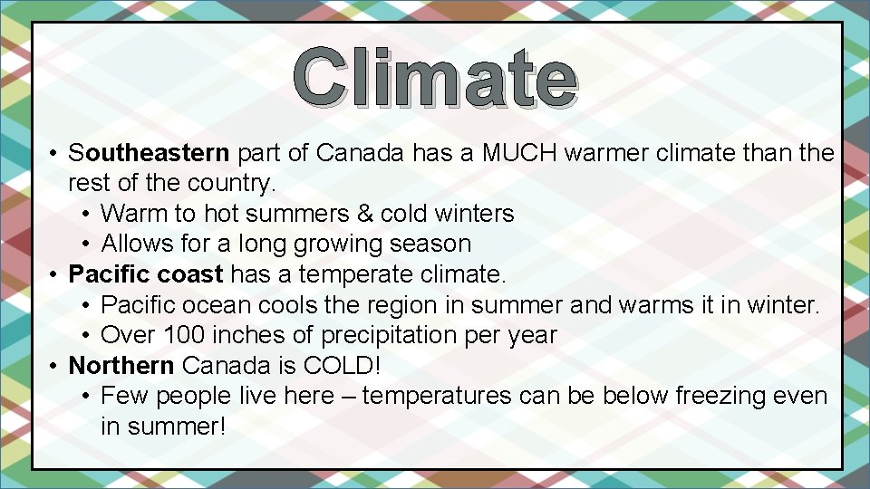 Climate • Southeastern part of Canada has a MUCH warmer climate than the rest