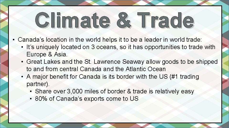 Climate & Trade • Canada’s location in the world helps it to be a