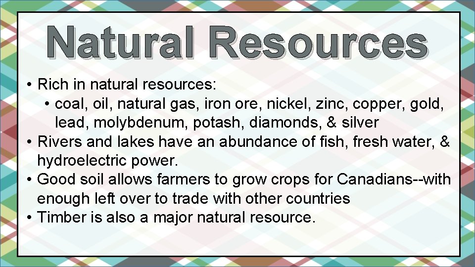 Natural Resources • Rich in natural resources: • coal, oil, natural gas, iron ore,