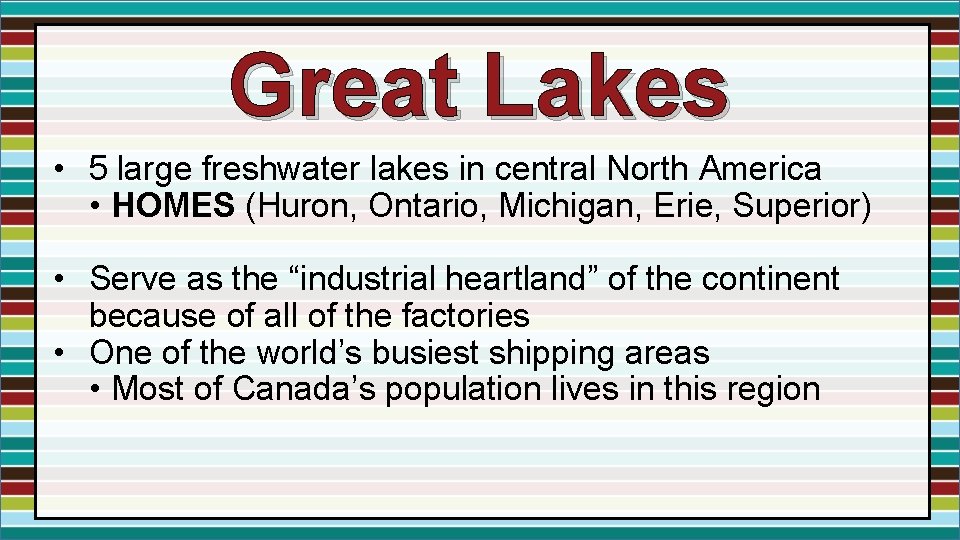 Great Lakes • 5 large freshwater lakes in central North America • HOMES (Huron,