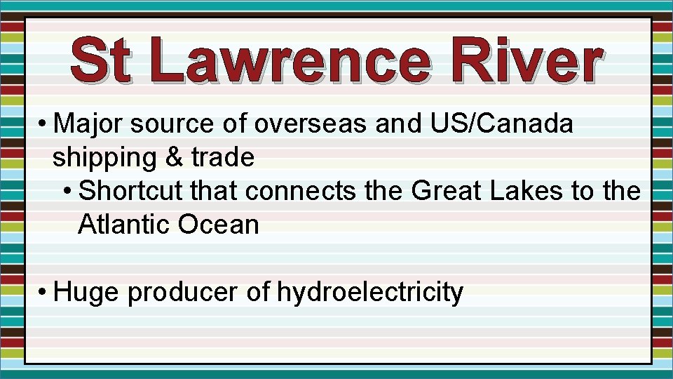 St Lawrence River • Major source of overseas and US/Canada shipping & trade •