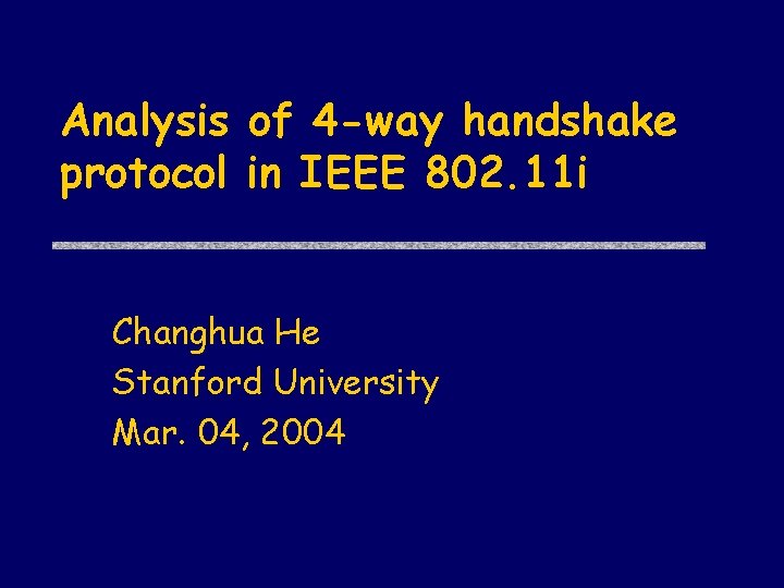 Analysis of 4 -way handshake protocol in IEEE 802. 11 i Changhua He Stanford
