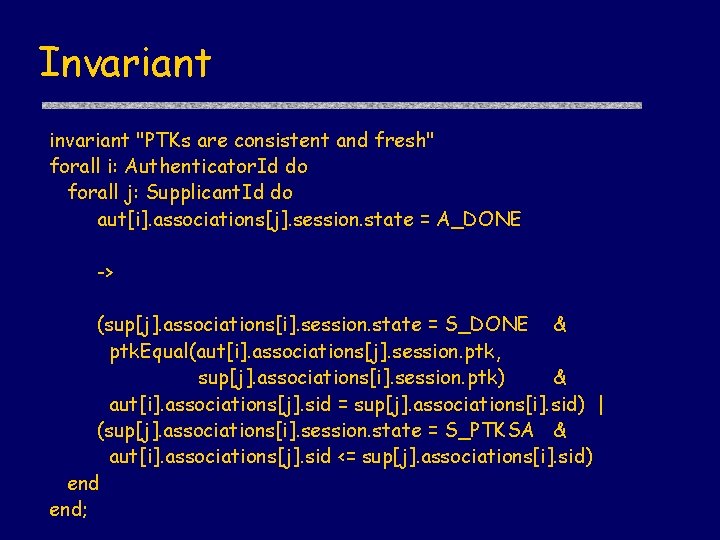 Invariant invariant "PTKs are consistent and fresh" forall i: Authenticator. Id do forall j: