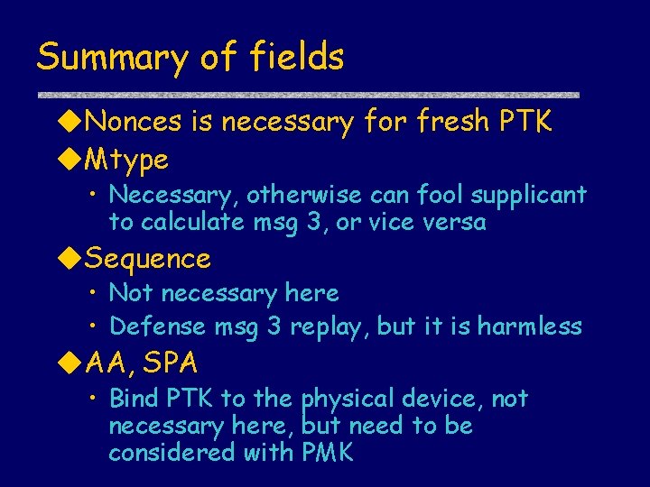 Summary of fields u. Nonces is necessary for fresh PTK u. Mtype • Necessary,