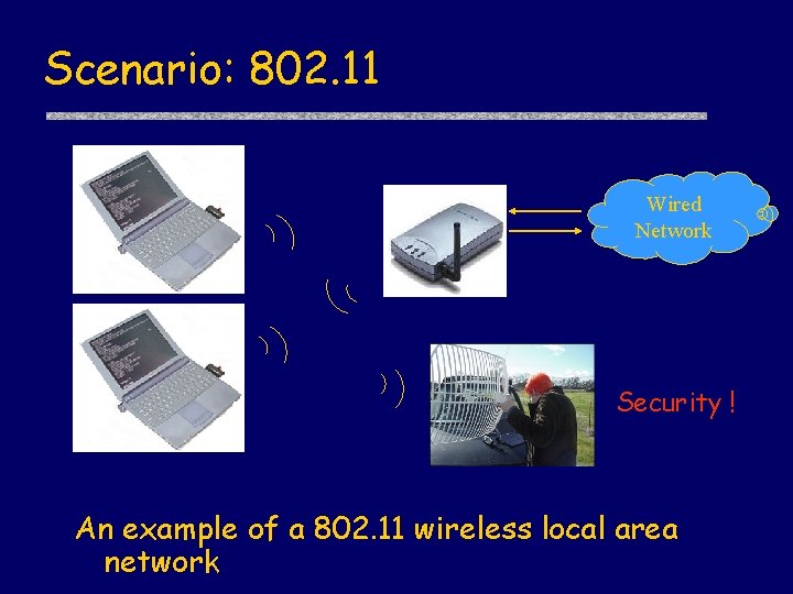 Scenario: 802. 11 Wired Network Security ! An example of a 802. 11 wireless