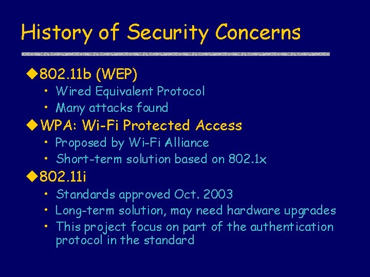History of Security Concerns u 802. 11 b (WEP) • Wired Equivalent Protocol •