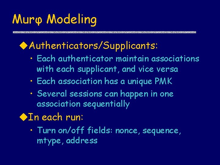 Murφ Modeling u. Authenticators/Supplicants: • Each authenticator maintain associations with each supplicant, and vice
