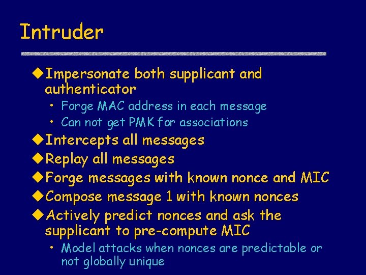 Intruder u. Impersonate both supplicant and authenticator • Forge MAC address in each message