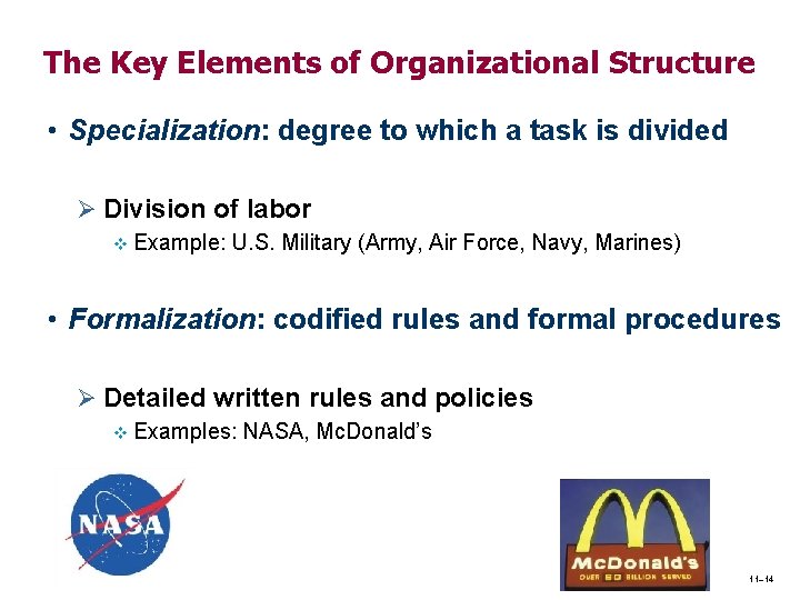 The Key Elements of Organizational Structure • Specialization: degree to which a task is