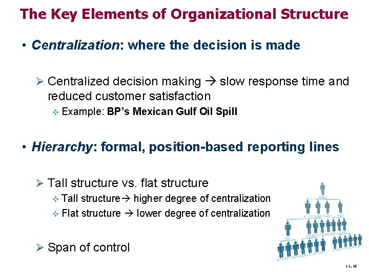 The Key Elements of Organizational Structure • Centralization: where the decision is made Ø