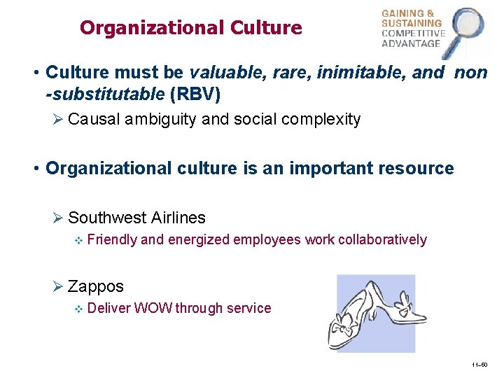 Organizational Culture • Culture must be valuable, rare, inimitable, and non -substitutable (RBV) Ø