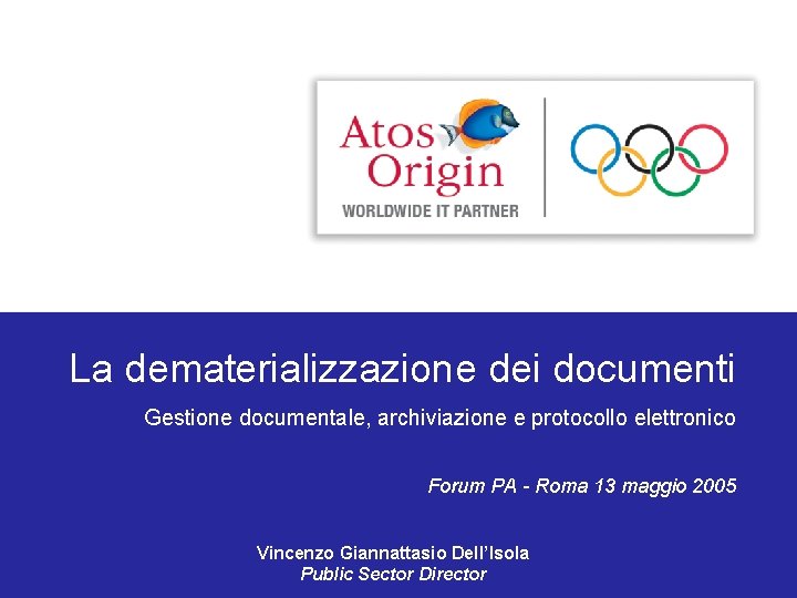 La dematerializzazione dei documenti Gestione documentale, archiviazione e protocollo elettronico Forum PA - Roma
