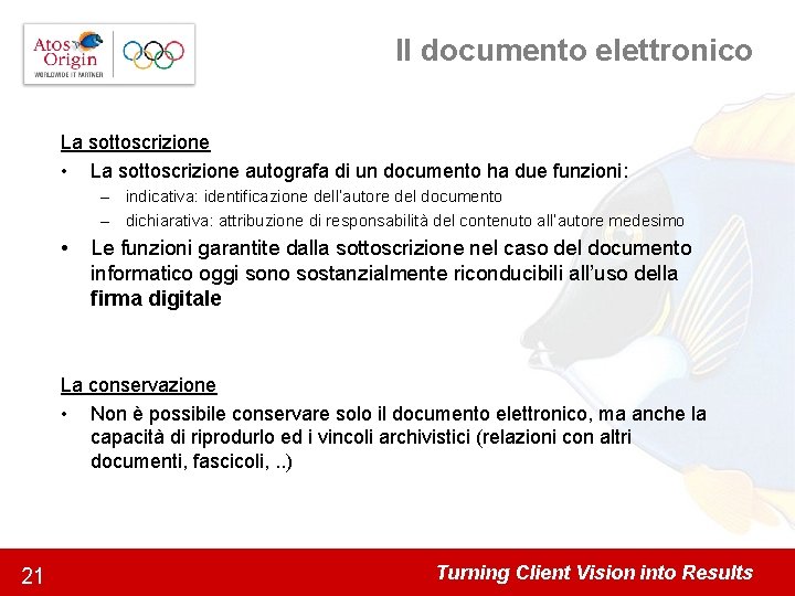 Il documento elettronico La sottoscrizione • La sottoscrizione autografa di un documento ha due