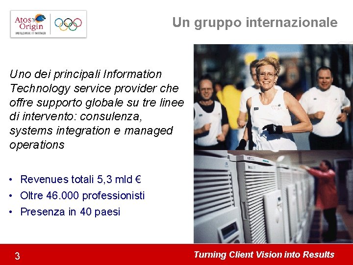 Un gruppo internazionale Uno dei principali Information Technology service provider che offre supporto globale Un gruppo internazionale Uno dei principali Information Technology service provider che offre supporto globale