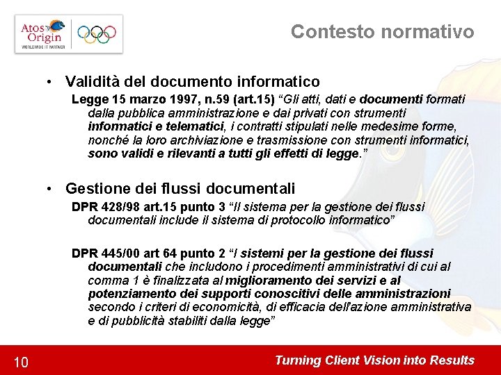 Contesto normativo • Validità del documento informatico Legge 15 marzo 1997, n. 59 (art. Contesto normativo • Validità del documento informatico Legge 15 marzo 1997, n. 59 (art.