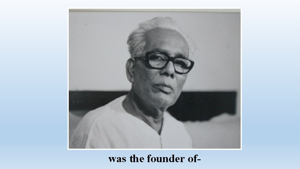 was the founder of- 