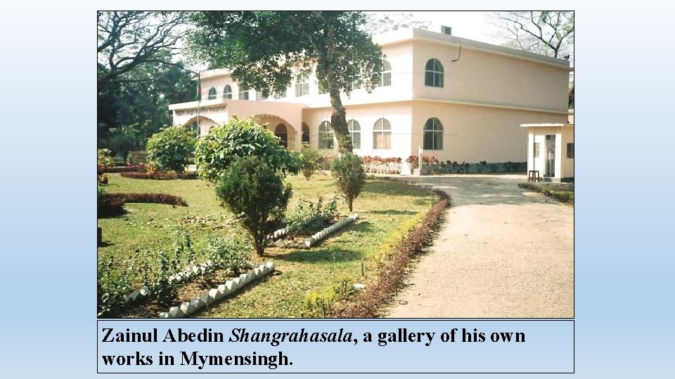 Zainul Abedin Shangrahasala, a gallery of his own works in Mymensingh. 